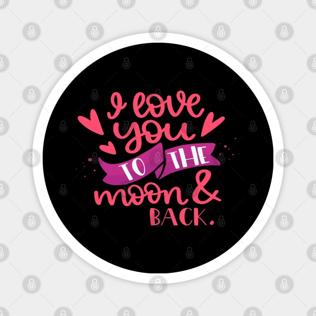 I Love You To The Moon & Back Magnet by Phorase